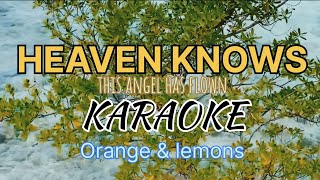 HEAVEN KNOWS  Orange amp lemons Karaoke version [upl. by Nnylyaj]