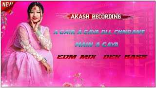 A Gaya A Gaya Dll Chnrane🔥😎Main A Gaya🔥😎EDM Mix 👑Dek Bass🔥😎like👍And subscribe🔥😎Akash Recording 🔥😎 [upl. by Ojeibbob476]