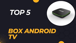 Top 5 Meilleure Box Android TV 2024 [upl. by Kalasky962]