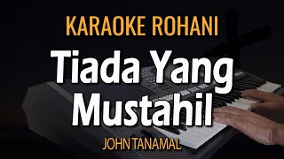 TIADA YANG MUSTAHIL KARAOKE  JOHN TANAMAL [upl. by Eahsan]