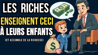 5 LECONS FONDAMENTALES que les PARNTS RICHES enseignent à LEURS ENFANTS dès le berceau [upl. by Charlton]