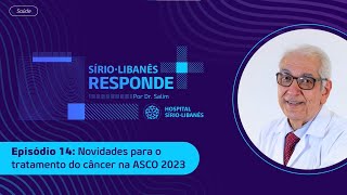 Conheça avanços em tratamentos contra o câncer ASCO 2023  SírioLibanês Responde por Dr Salim [upl. by Mulford]