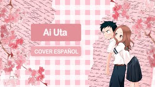 Ai Uta  Karakai Jouzu no Takagisan ED 6【COVER ESPAÑOL】 [upl. by Merideth784]