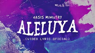 Oasis Ministry  ALELUYA Video Lyric Oficial [upl. by Anitel228]