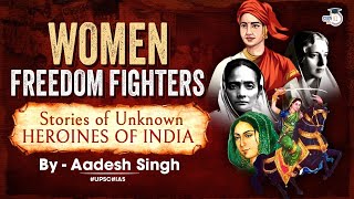 Women Freedom Fighters Stories of Unknown Heroines of India  UPSC  StudyIQ IAS [upl. by Kenway931]