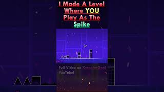 I Made A Level Where YOU Play As The Spike geometrydash funny shorts xcreatorgoal [upl. by Artkele660]