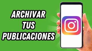 Como archivar tus publicaciones en Instagram GUÍA COMPLETA [upl. by Eduard]