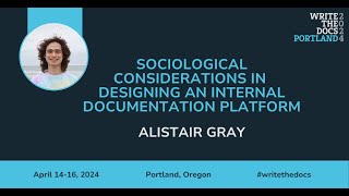 Alistair Gray  Sociological considerations in designing an internal documentation platform [upl. by Aihsekyw]