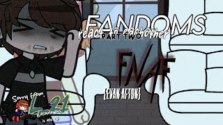 Fandoms react FNAF • Evan Afton • L21 [upl. by Ynitsed]