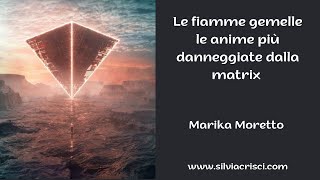 Le fiamme gemelle le anime più danneggiate dalla matrixMarika MorettoIl risveglio di Lemuria [upl. by Arundel]