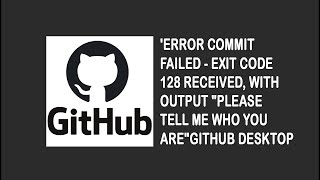 commit failed  exit code 128 received with output Please tell me who you arein Github desktop [upl. by Crandale793]