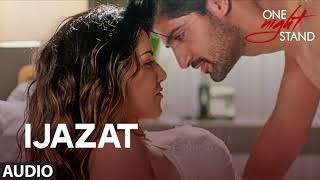 IJAZAT Full Song  ONE NIGHT STAND Sunny Leone Tanuj Virwani Arijit Singh Meet Bros [upl. by Macfadyn]