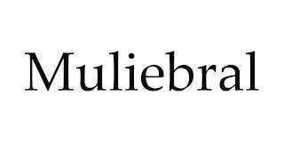 How to Pronounce Muliebral [upl. by Morton49]