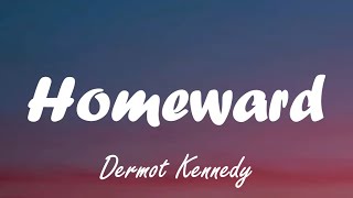 Dermot Kennedy  Homeward Lyrics [upl. by Derdlim251]