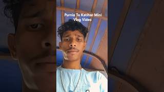 🗣️Purnia to Katihar Mini Vlog Video  kaise main purnia se Katihar gaya  🎥😇 minivlog travel [upl. by Engelbert]