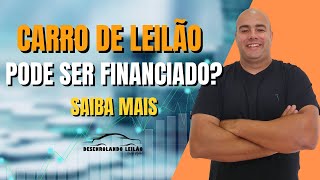 CARRO COMPRADO EM LEILÃO PODE SER FINANCIADO Entenda melhor [upl. by Yblok544]