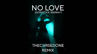 2SCRATCH  NO LOVE ft SWISHA T THECURSEDONE REMIX [upl. by Khalsa900]