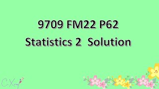 970962FM22 CAIE Alevel Statistics 2 Solution [upl. by Mloc]