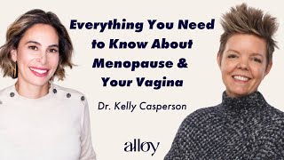 Alloy x Dr Kelly Casperson Everything You Need to Know About Menopause and Your Vagina [upl. by Hguh]