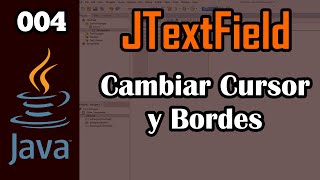 004 ¿Cómo Cambiar Cursor y Bordes del JTextField  Curso JTextField [upl. by Kcaz]