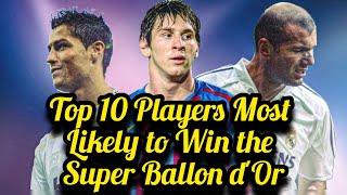 Top 10 Players Most Likely to Win the Super Ballon dOr [upl. by Rabbi956]