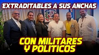 EXTRADITABLES A SUS ANCHAS CON MILITARES Y POLITICOS [upl. by Laerdna]