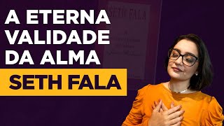 A Eterna Validade da Alma  Seth Fala [upl. by Ludmilla]