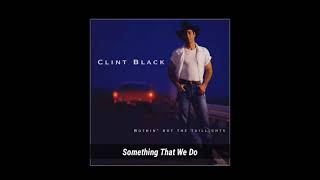 CLINT BLACK  Something That We Do  from the album quotNothin But the Taillightsquot [upl. by Gerda655]