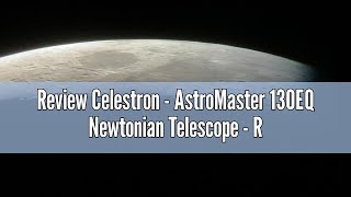 Review Celestron  AstroMaster 130EQ Newtonian Telescope  Reflector Telescope for Beginners  Fully [upl. by Welford]