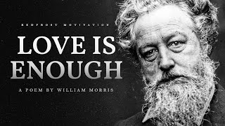 Love is Enough – William Morris Powerful Life Poetry [upl. by Kovacs]