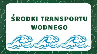 WODNE ŚRODKI TRANSPORTU ŚRODKI TRANSPORTU [upl. by Amehsat]