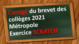 Correction Brevet Maths 2021 Métropole exercice SCRATCH [upl. by Rolyab]