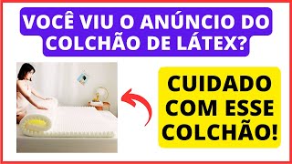 COLCHÃO DE LÁTEX ORTOPÉDICO  VOCÊ VIU O ANÚNCIO DO COLCHÃO DE LÁTEX [upl. by Dominique797]