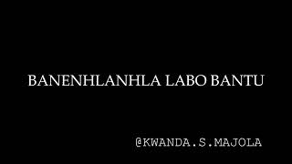 BANENHLANHLA LABO BANTU [upl. by Leese]