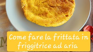 Frittata in friggitrice ad aria ecco il trucco per farla perfetta [upl. by Shepley480]