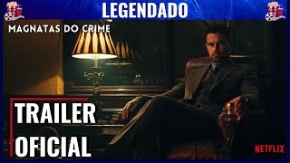 MAGNATAS DO CRIME  TRAILER OFICIAL  LEGENDADO  NETFLIX [upl. by Moreland990]