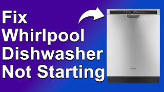 How To Fix Whirlpool Dishwasher Not Starting Complete StepByStep Guide To Solve The Issue [upl. by Emily]