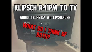 Klipsch R41PM to TV AudioTechnica ATLP 120XUSB What do i think of both [upl. by Nahtam]