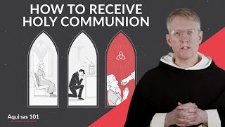 The Proper Disposition How to Receive the Eucharist Worthily and Well Aquinas 101 [upl. by Singh]