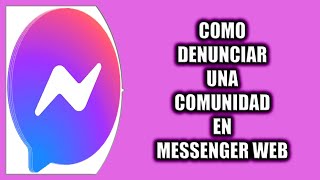 Cómo denunciar una comunidad en Messenger Web [upl. by Omle]