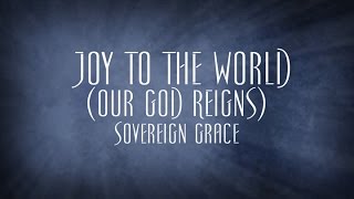 Joy To The World Our God Reigns  Sovereign Grace [upl. by Ava]