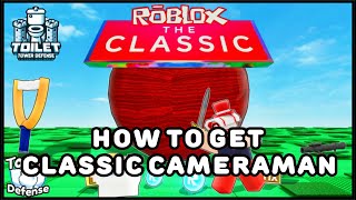 How to get Classic Cameraman Toilet Tower DefenseClassic Event [upl. by Dabney141]