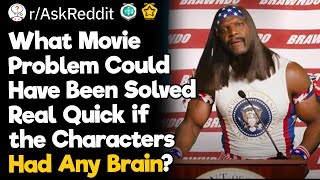 What Movie Problem Could Have Been Solved Real Quick if the Characters Had Any Brain [upl. by Noonberg]