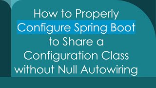 How to Properly Configure Spring Boot to Share a Configuration Class without Null Autowiring [upl. by Cinamod]