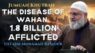 The Disease of Wahan 18 Billion Afflicted  Jumuah Khutbah  Ustadh Mohamad Baajour [upl. by Retsub]