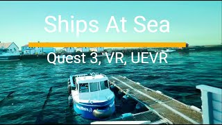 Ships At sea  Sailing in VR  UEVR  Meta Quest 3 [upl. by Ynaffad]