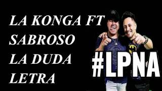 La Konga Ft Sabroso  La Duda  LETRA AUDIO OFICIAL 1 LINK DE DESCARGA [upl. by Einnoc817]