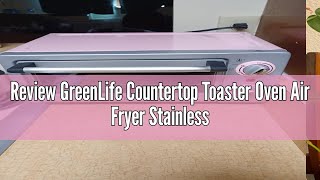 Review GreenLife Countertop Toaster Oven Air Fryer Stainless Steel Healthy Ceramic Nonstick PFAS a [upl. by Haslam]