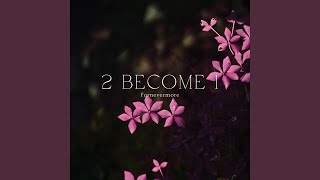 2 Become 1 [upl. by Nirhtak201]