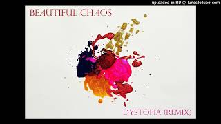 BEAUTIFUL CHAOS  quotDYSTOPIAquot  remix [upl. by Sharleen974]